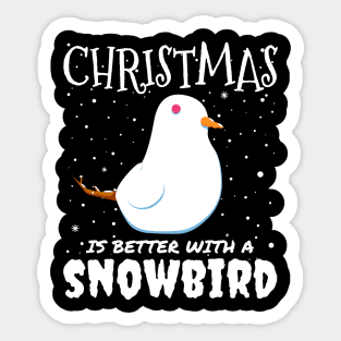 Christmas Is Better With A Snowbird - Christmas snow bird gift Sticker